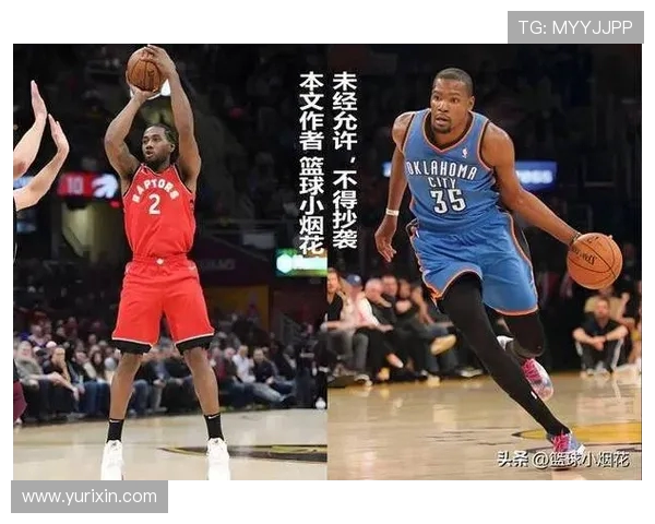 科怀伦纳德与杜兰特的巅峰对决谁能在NBA历史中留下更深印记